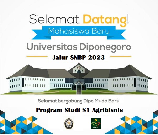 SELAMAT DATANG CALON MAHASISWA BARU PROGRAM STUDI S1 AGRIBISNIS UNDIP JALUR SNBP TAHUN 2023